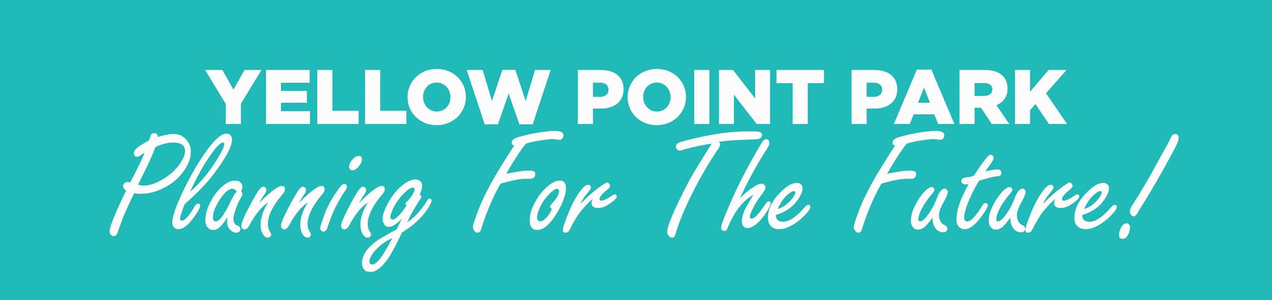 Yellow Point Park Engagement Poster - "Planning for the Future" 